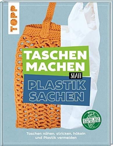 Taschen machen statt Plastiksachen Taschen nähen, stricken, häkeln und Plastik vermeiden