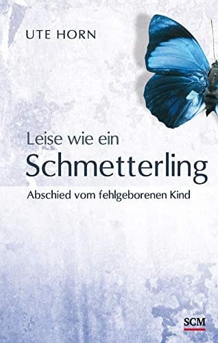 Leise wie ein Schmetterling Abschied vom fehlgeborenen Kind