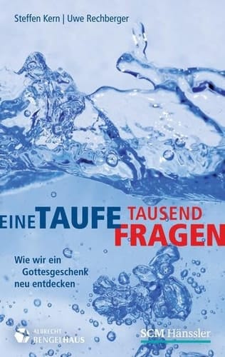 Eine Taufe - tausend Fragen wie wir ein Gottesgeschenk neu entdecken