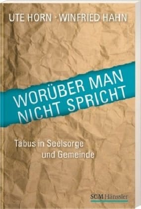 Worüber man nicht spricht Tabus in Seelsorge und Gemeinde