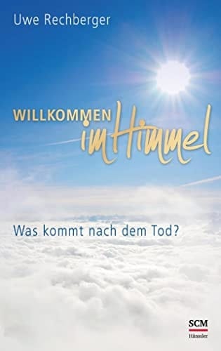 Willkommen im Himmel was kommt nach dem Tod?