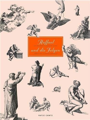 Raffael und die Folgen das Kunstwerk in Zeitaltern seiner graphischen Reproduzierbarkeit