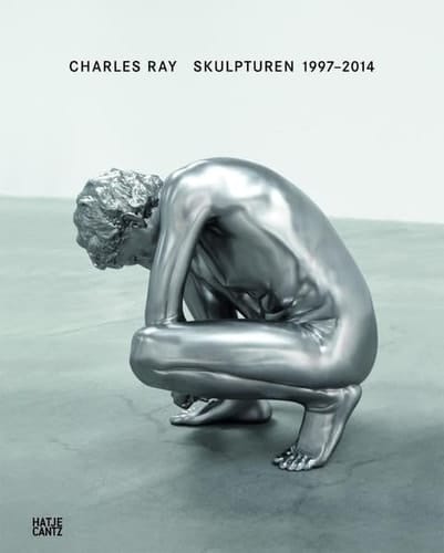 Charles Ray - Skulpturen 1997-2014
