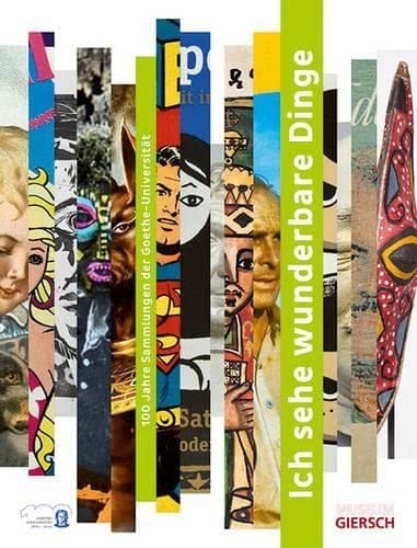 Ich sehe wunderbare Dinge 100 Jahre Sammlungen der Goethe-Universität