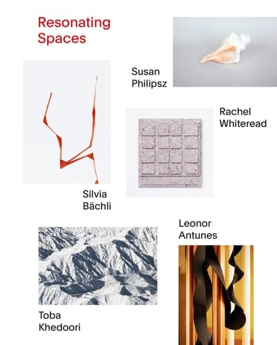Resonating spaces 5 Annäherungen : Leonor Antunes, Silvia Bächli, Toba Khedoori, Susan Philipsz, Rachel Whiteread