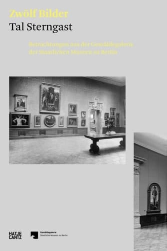 Zwölf Bilder Betrachtungen aus der Gemäldegalerie der Staatlichen Museen zu Berlin