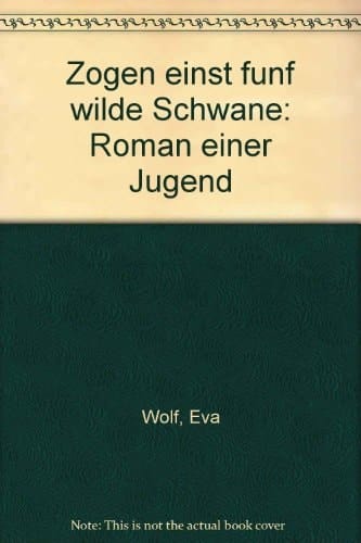 Zogen einst fünf wilde Schwäne Roman einer Jugend