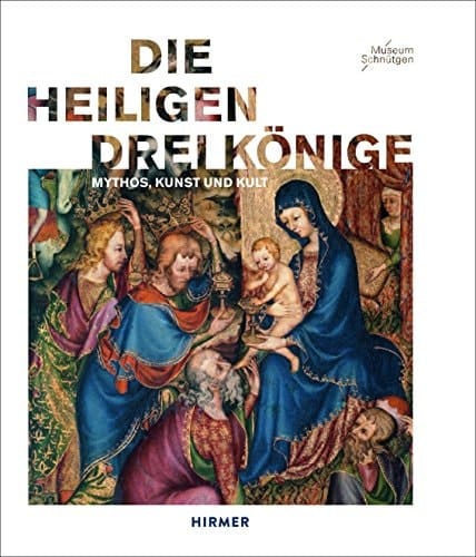 The Magi Legend, Art and Cult : Catalogue Published for the Exhibition at the Museum Schnütgen, Cologne, 25 October 2014-25 January 2015