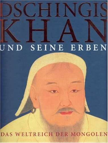 Dschingis Khan und seine Erben das Weltreich der Mongolen