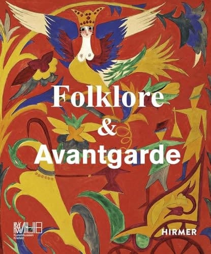 Folklore & Avantgarde die Rezeption volkstümlicher Traditionen im Zeitalter der Moderne