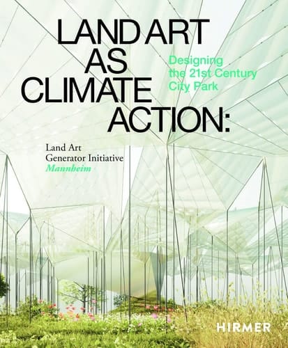Land Art as Climate Action Designing the 21st Century City Park