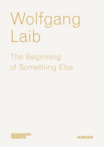 Wolfgang Laib The Beginning of Something Else