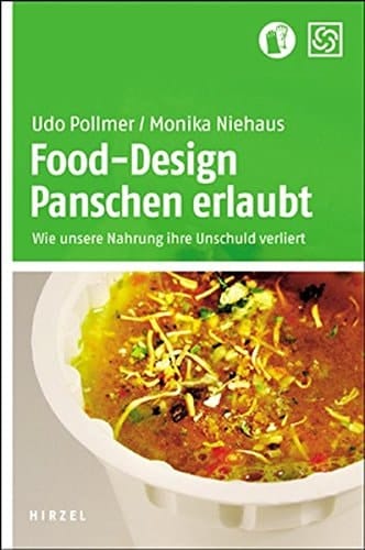 Food-Design Panschen erlaubt ; wie unsere Nahrung ihre Unschuld verliert