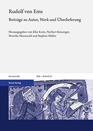 Rudolf von Ems Beiträge zu Autor, Werk und Überlieferung