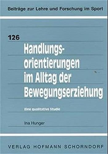 Handlungsorientierungen im Alltag der Bewegungserziehung eine qualitative Studie