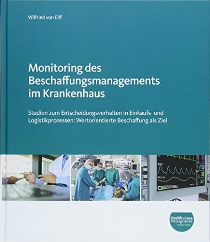 Monitoring des Beschaffungsmanagements im Krankenhaus Studien zum Entscheidungsverhalten in Einkaufs- und Logistikprozessen: wertorientierte Beschaffung als Ziel