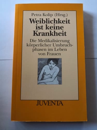 Weiblichkeit ist keine Krankheit die Medikalisierung körperlicher Umbruchphasen im Leben von Frauen