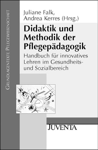 Didaktik und Methodik der Pflegepädagogik Handbuch für innovatives Lehren im Gesundheits- und Sozialbereich