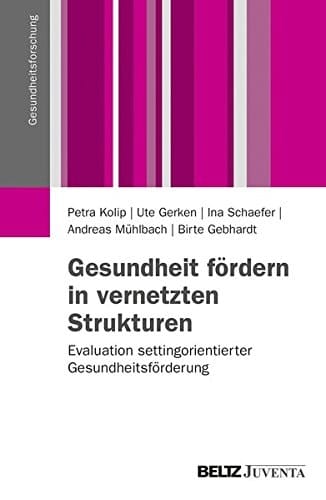 Gesundheit fördern in vernetzten Strukturen Evaluation settingorientierter Gesundheitsförderung