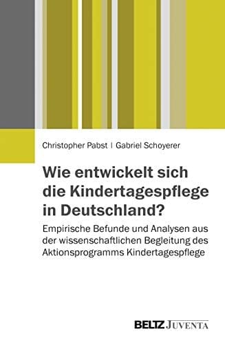 Wie entwickelt sich die Kindertagespflege in Deutschland? empirische Befunde und Analysen aus der wissenschaftlichen Begleitung des Aktionsprogramms Kindertagespflege