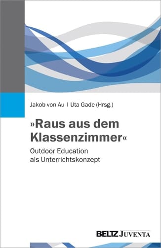 "Raus aus dem Klassenzimmer" Outdoor Education als Unterrichtskonzept