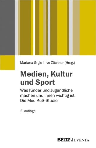 Medien, Kultur und Sport was Kinder und Jugendliche machen und ihnen wichtig ist : die MediKuS-Studie