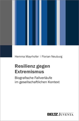 Resilienz gegen Extremismus Biografische Fallverläufe im gesellschaftlichen Kontext