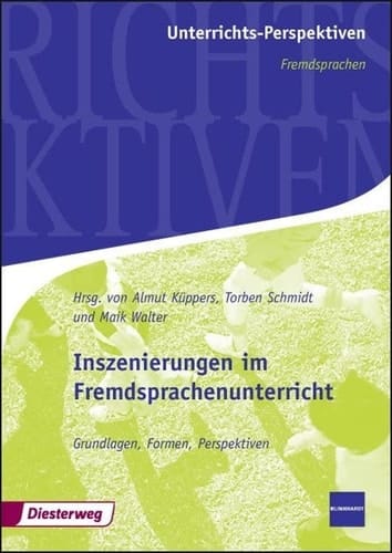 Inszenierungen im Fremdsprachenunterricht Grundlagen, Formen, Perspektiven