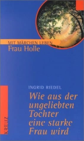 Wie aus der ungeliebten Tochter eine starke Frau wird Frau Holle