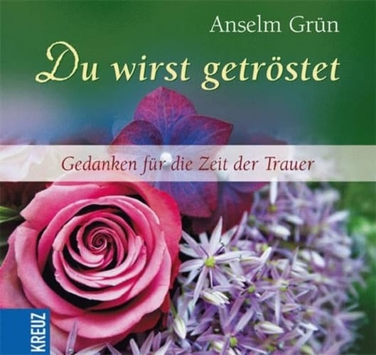 Du wirst getröstet Gedanken für die Zeit der Trauer