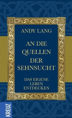 An die Quellen der Sehnsucht das eigene Leben entdecken