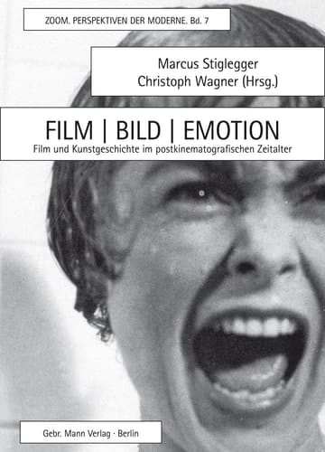 Film, Bild, Emotion Film und Kunstgeschichte im postkinematografischen Zeitalter