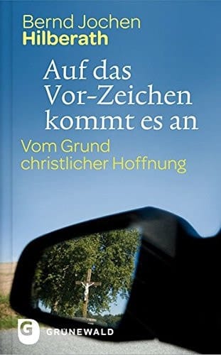 Auf das Vor-Zeichen kommt es an vom Grund christlicher Hoffnung