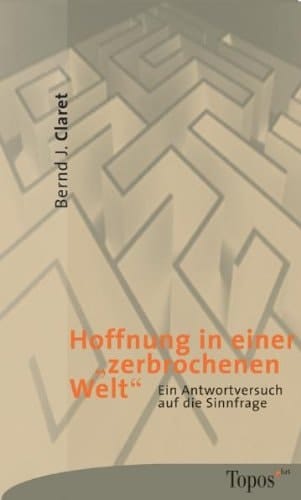 Hoffnung in einer "zerbrochenen Welt" ein Antwortversuch auf die Sinnfrage
