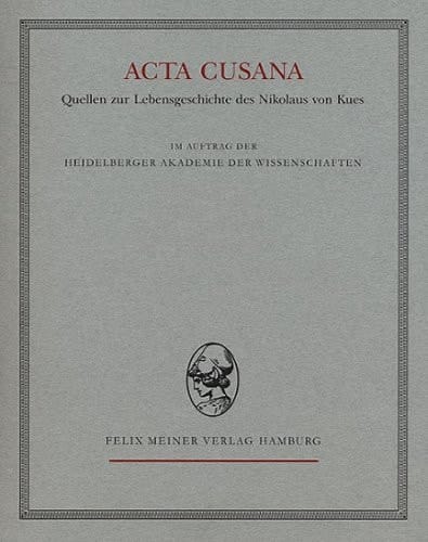 Acta Cusana. Quellen zur Lebensgeschichte des Nikolaus von Kues