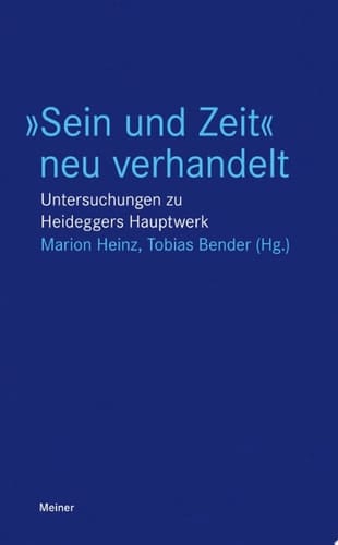 »Sein und Zeit« neu verhandelt Untersuchungen zu Heideggers Hauptwerk