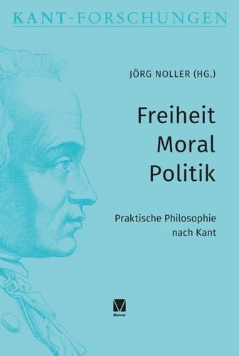 Freiheit - Moral - Politik praktische Philosophie nach Kant