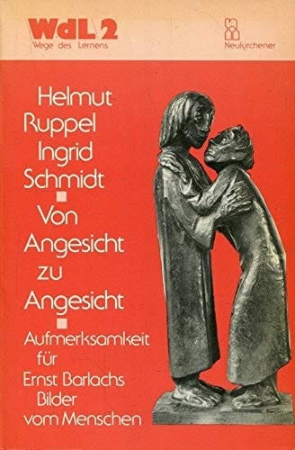 Von Angesicht zu Angesicht Aufmerksamkeit für Ernst Barlachs Bilder vom Menschen
