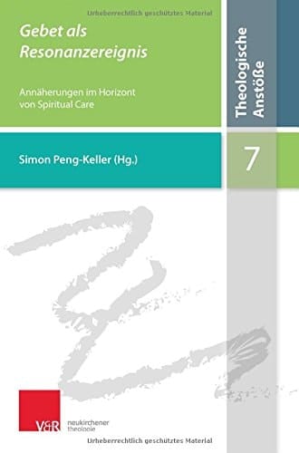 Gebet als Resonanzereignis Annäherungen im Horizont von Spiritual Care