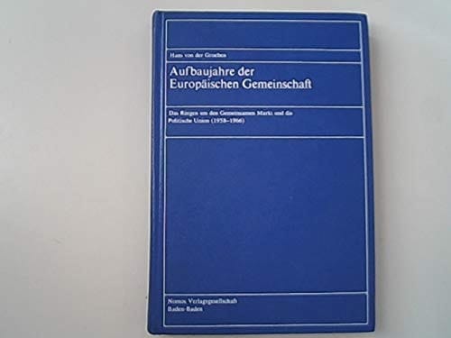 Aufbaujahre der Europäischen Gemeinschaft: Das Ringen um den Gemeinsamen Markt und die Politische Union (1958-1966) (German Edition)