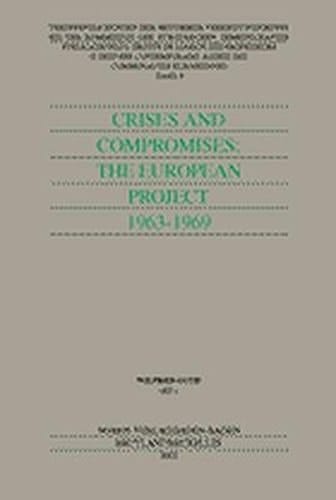 Crises and Compromises : The Europaen Project 1963 - 1969