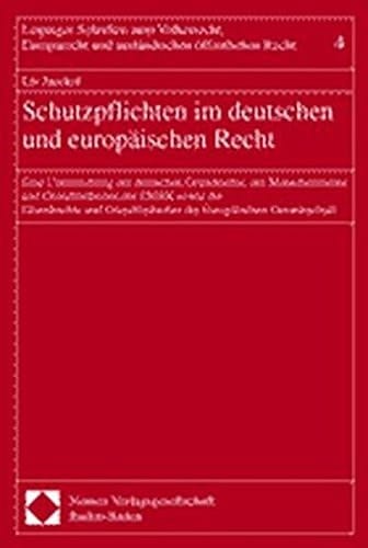 Schutzpflichten im deutschen und europäischen Recht eine Untersuchung der deutschen Grundrechte, der Menschenrechte und Grundfreiheiten der EMRK sowie der Grundrechte und Grundfreiheiten der Europäischen Gemeinschaft