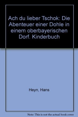 Ach du lieber Tschok d. Abenteuer e. Dohle in e. oberbayer. Dorf