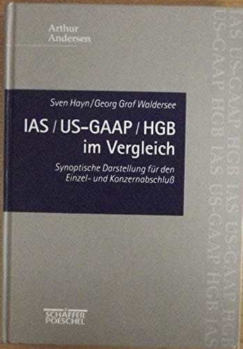 IAS, US-GAAP, HGB im Vergleich synoptische Darstellung für den Einzel- und Konzernabschluß