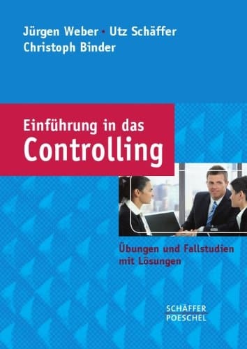 Einführung in das Controlling - Übungen und Fallstudien mit Lösungen