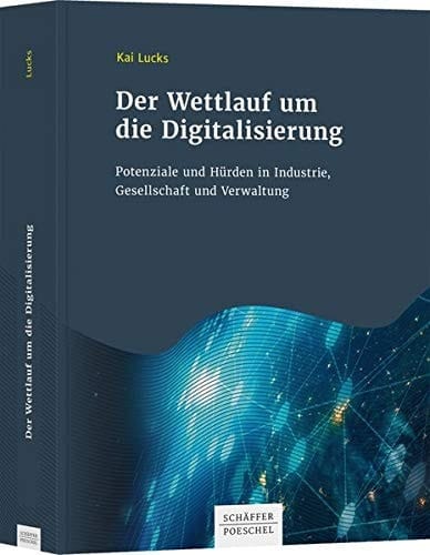 Der Wettlauf um die Digitalisierung Potenziale und Hürden in Industrie, Gesellschaft und Verwaltung