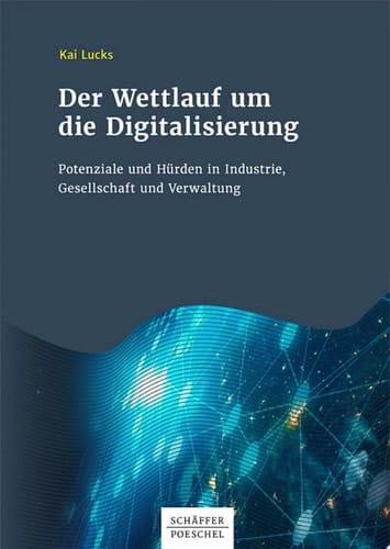 Der Wettlauf um die Digitalisierung Potenziale und Hürden in Industrie, Gesellschaft und Verwaltung