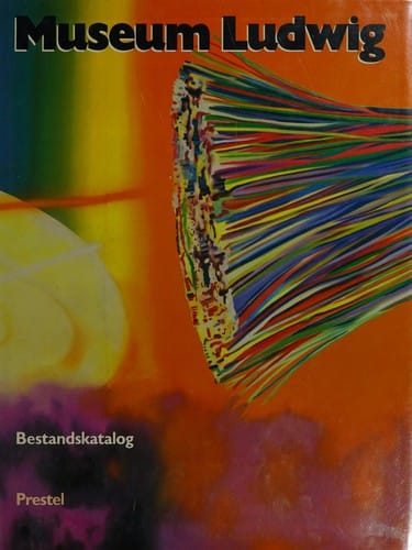 Museum Ludwig, Cologne: Paintings, Sculptures, Environments from Expressionism to the Present Day