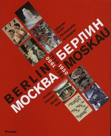 Berlin, Moskau 1900 - 1950.