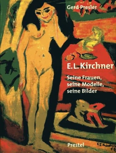 Ernst Ludwig Kirchner: Seine Frauen, seine Modelle, seine Bilder (German Edition)